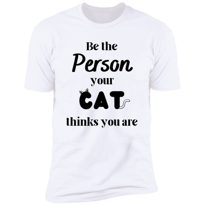 Be the Person Your Cat Thinks You Are T-shirt, Cat Shirt for humans, in white