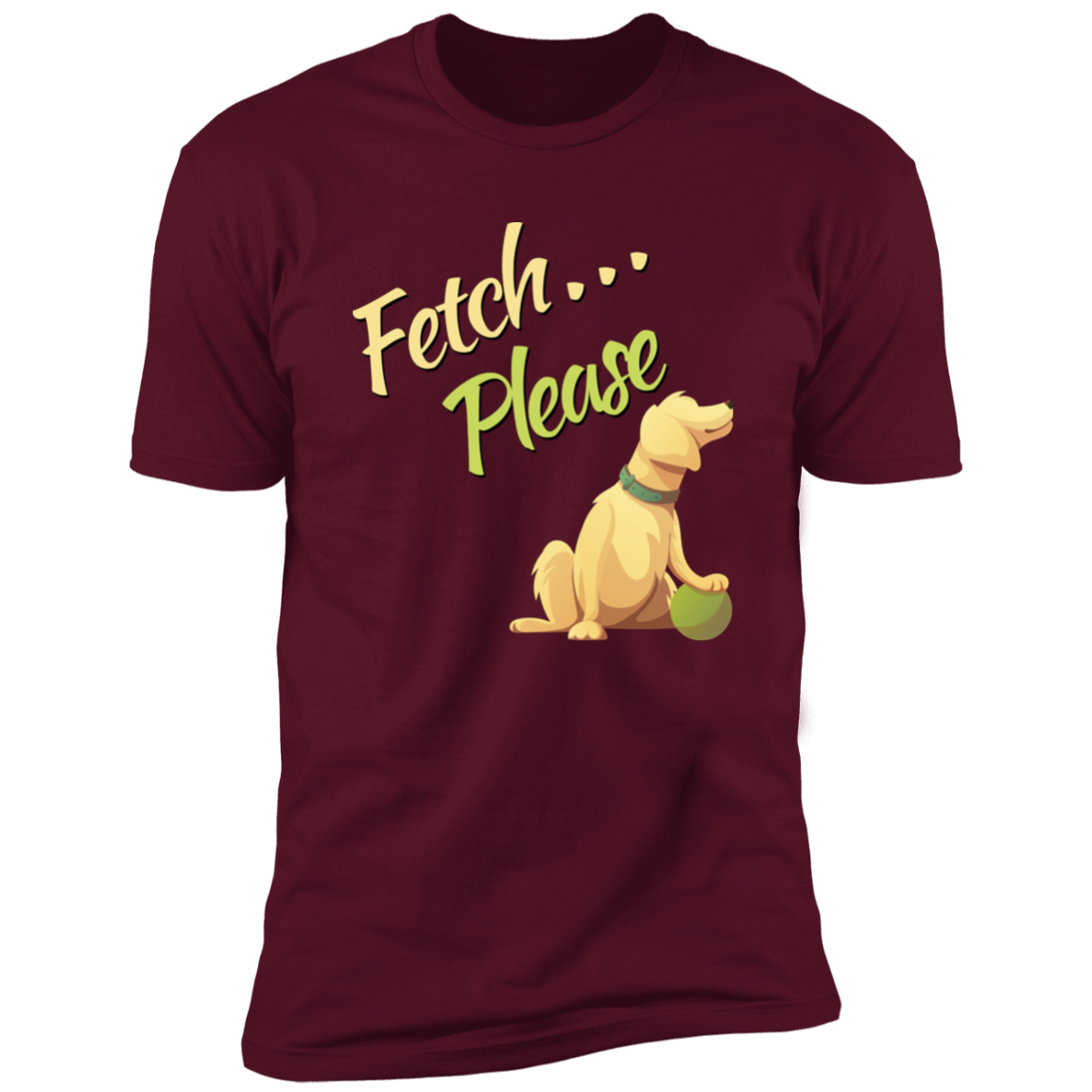 Fetch Please funny dog t-shirt, funny dog shirt for humans, in maroon
