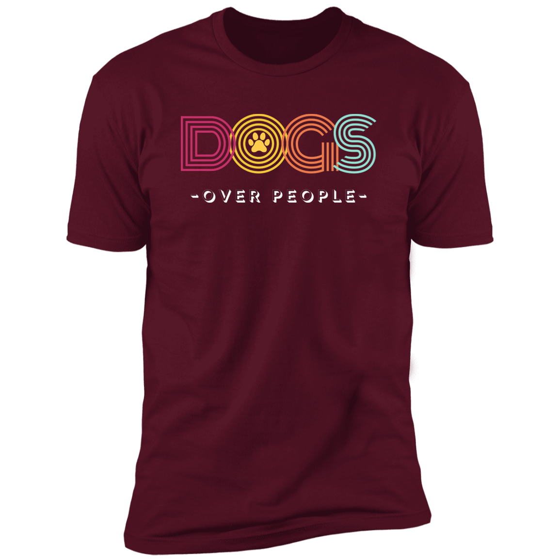 Dogs Over People t-shirt, funny dog shirt for humans, in maroon