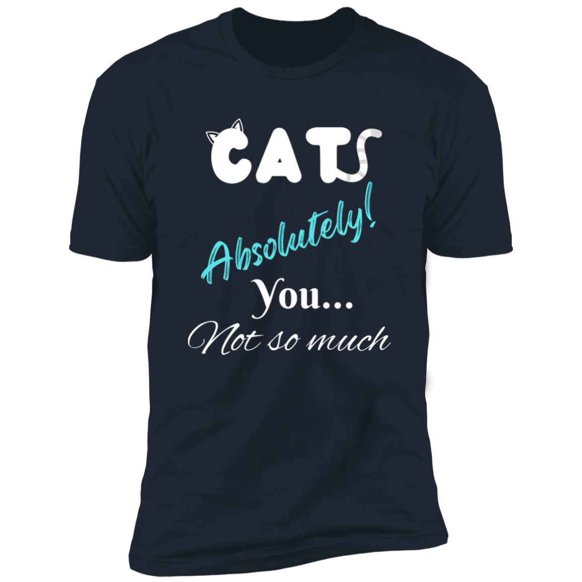 Cats Absolutely You Not So Much T-shirt, Cat Shirt for humans , in navy blue