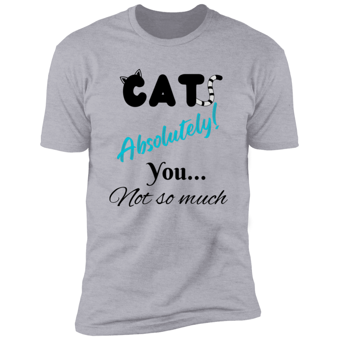 Cats Absolutely You Not So Much T-shirt, Cat Shirt for humans , in light heather gray