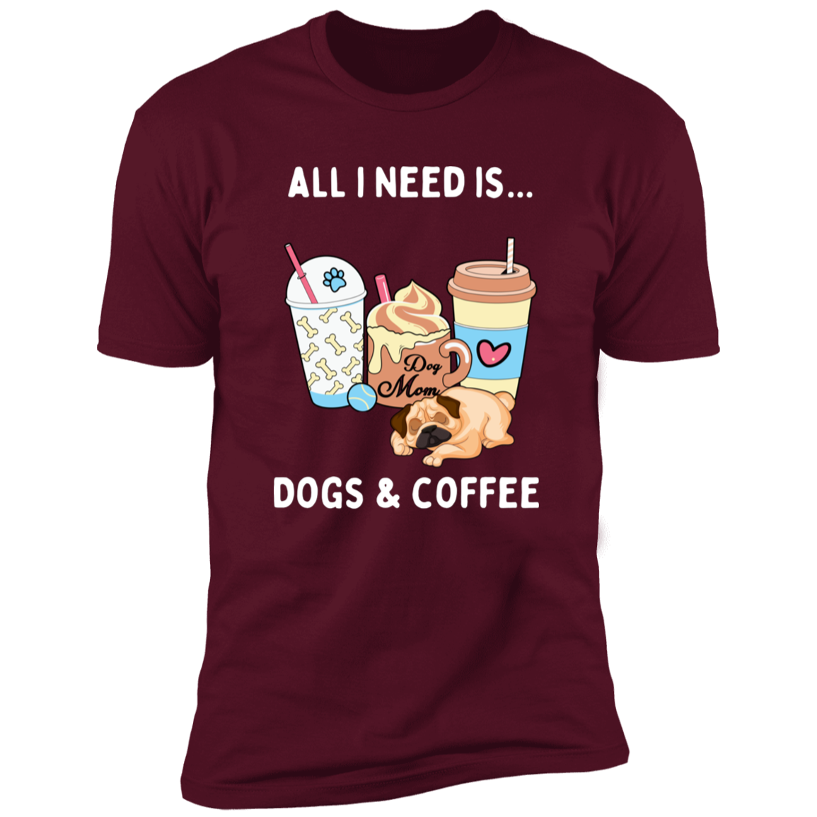 All I Need is Dogs and Coffee, Dog shirt for humas, in maroon