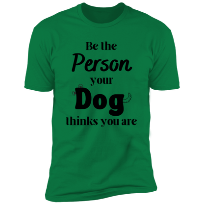Be the Person Your Dog Thinks You Are T-shirt, Dog Shirt for humans, in jelly green