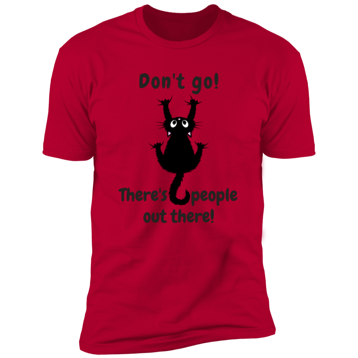 Don't Go! There are People Out there Shirt, funny cat shirt for humans, cat mom and cat dad shirt, in red