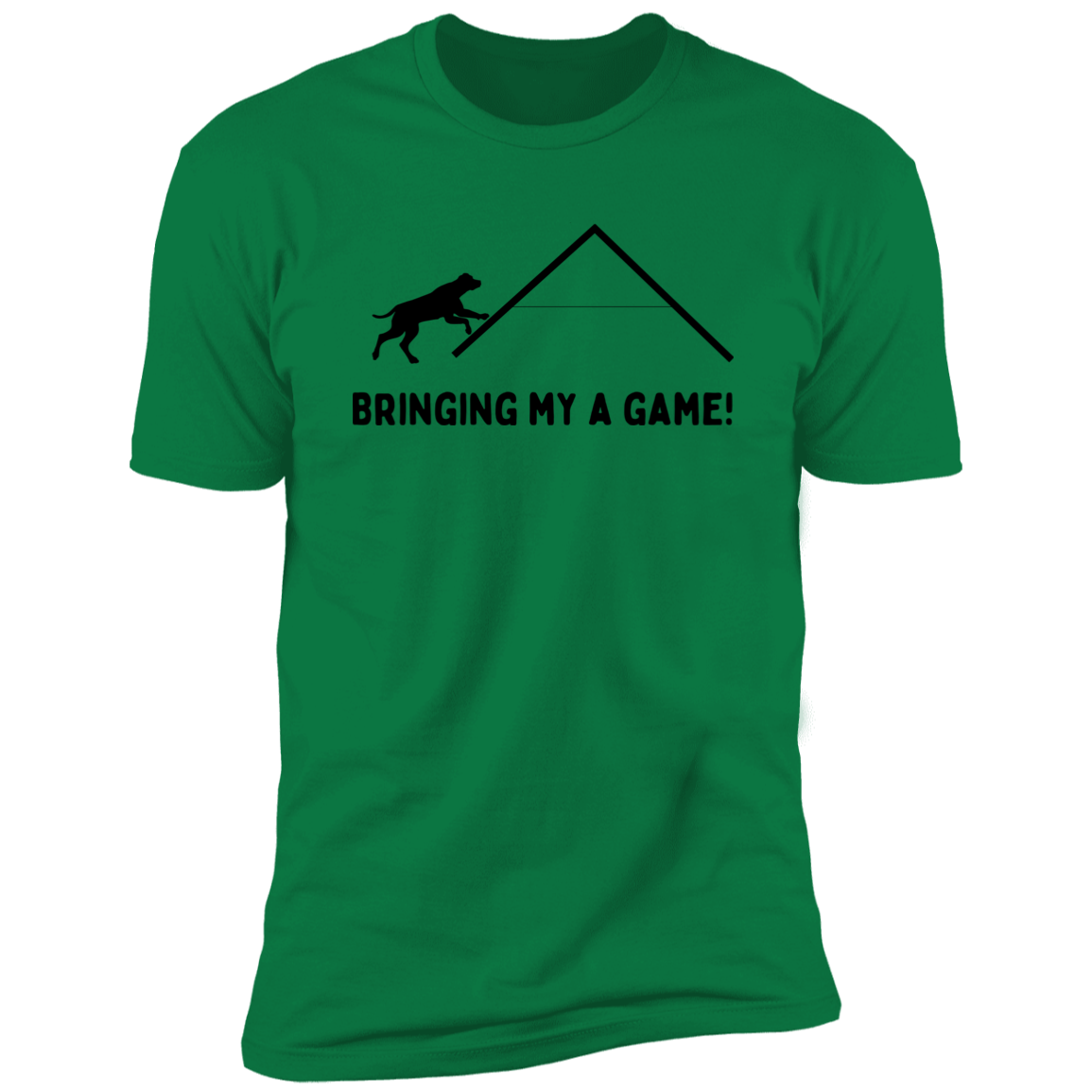 Bringing My A Game Agility T-shirt, Dog Agility Shirt for humans, in kelly green