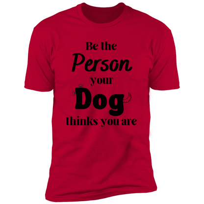 Be the Person Your Dog Thinks You Are T-shirt, Dog Shirt for humans, in red