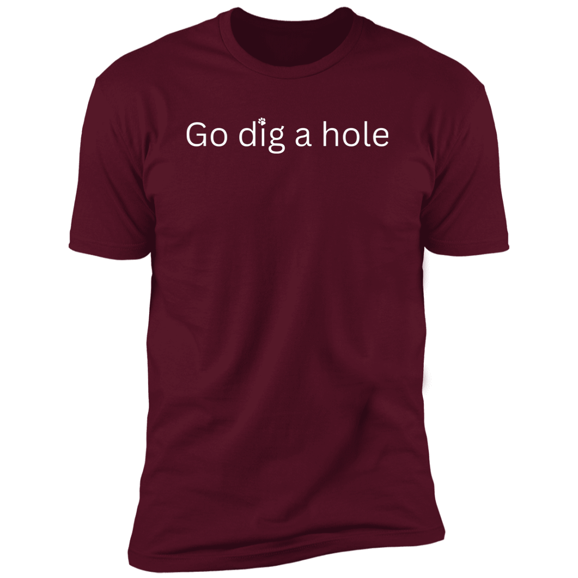 Go Dig a Hole Dog T-Shirt, Dog shirt for humans, funny dog shirt, funny t-shirt, in maroon