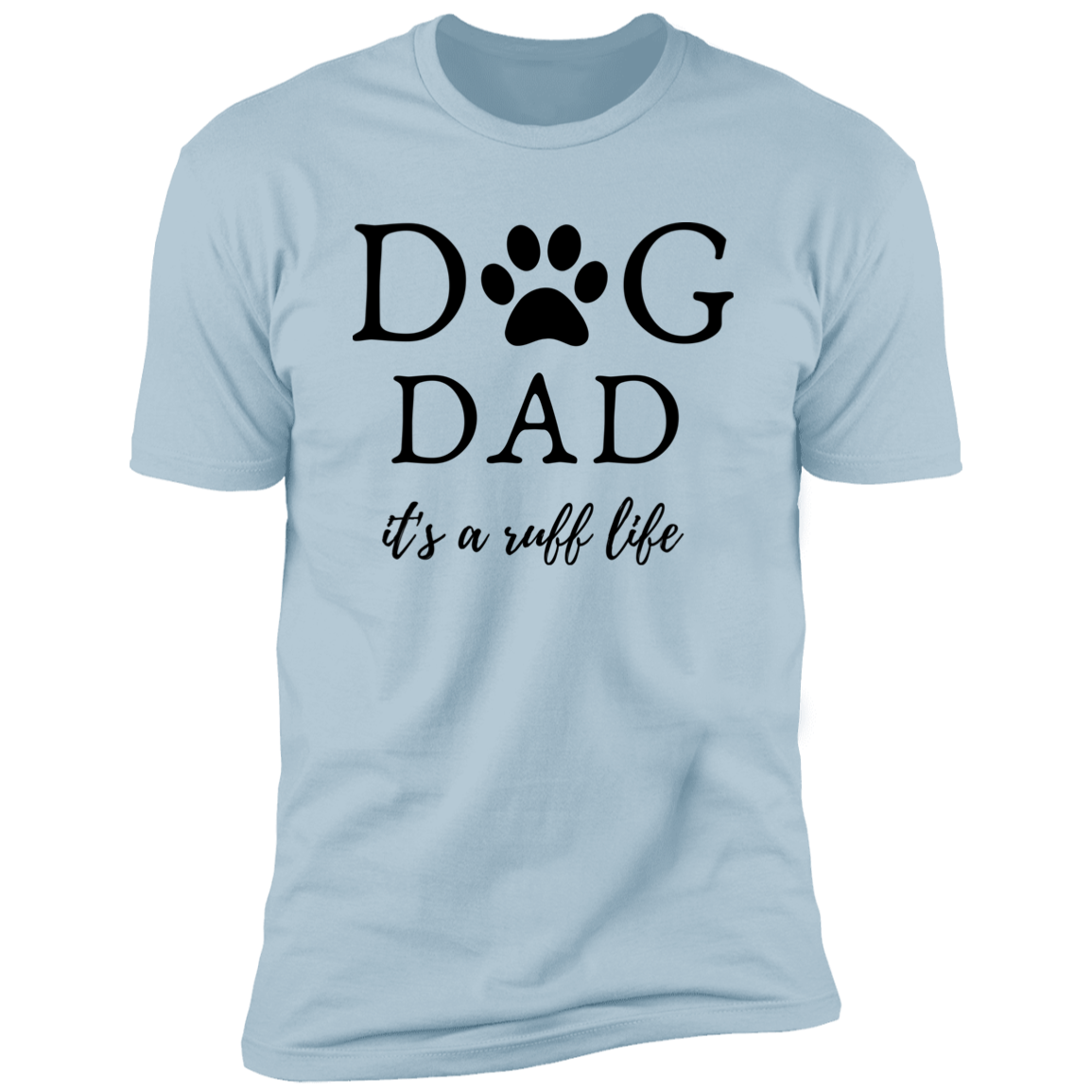 Dog Dad it's a Ruff Life t-shirt, Dog dad shirt, in light blue