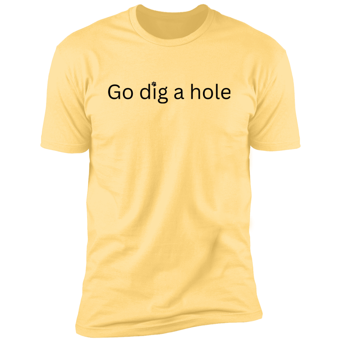 Go Dig a Hole Dog T-Shirt, Dog shirt for humans, funny dog shirt, funny t-shirt, in banana cream