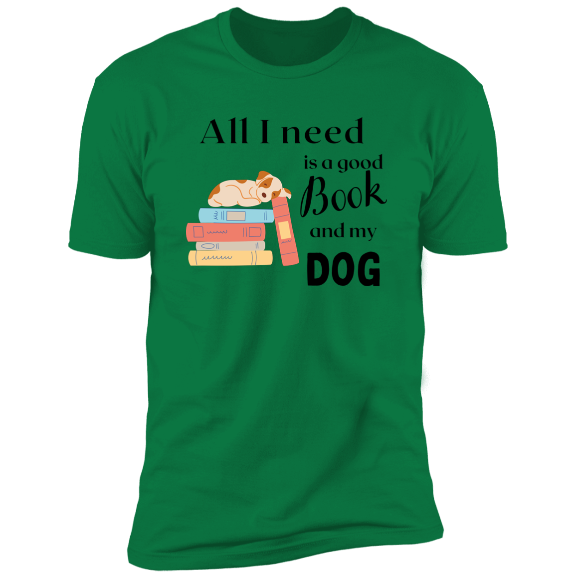 All I Need is a Good Book and My Dog, dog t-shirt for humans, in kelly green