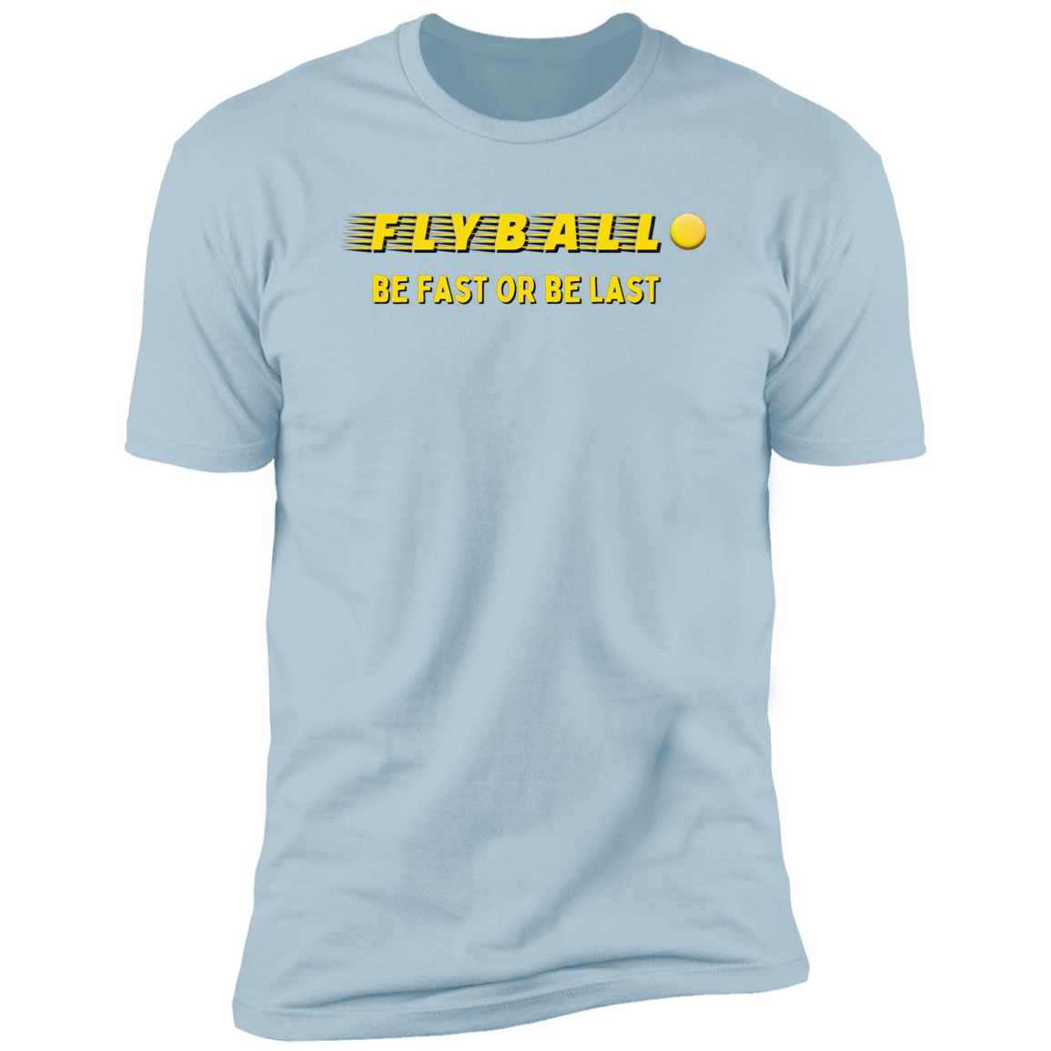 Flyball Be Fast or Be Last Dog Sport T-shirt, Flyball Shirt for humans, in light blue