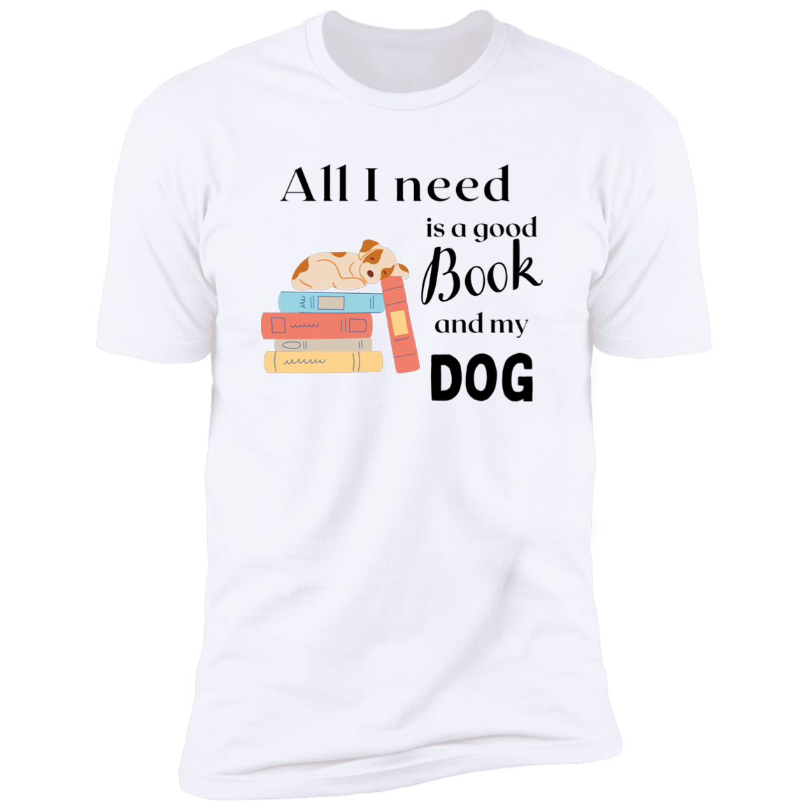 All I Need is a Good Book and My Dog, dog t-shirt for humans, in white