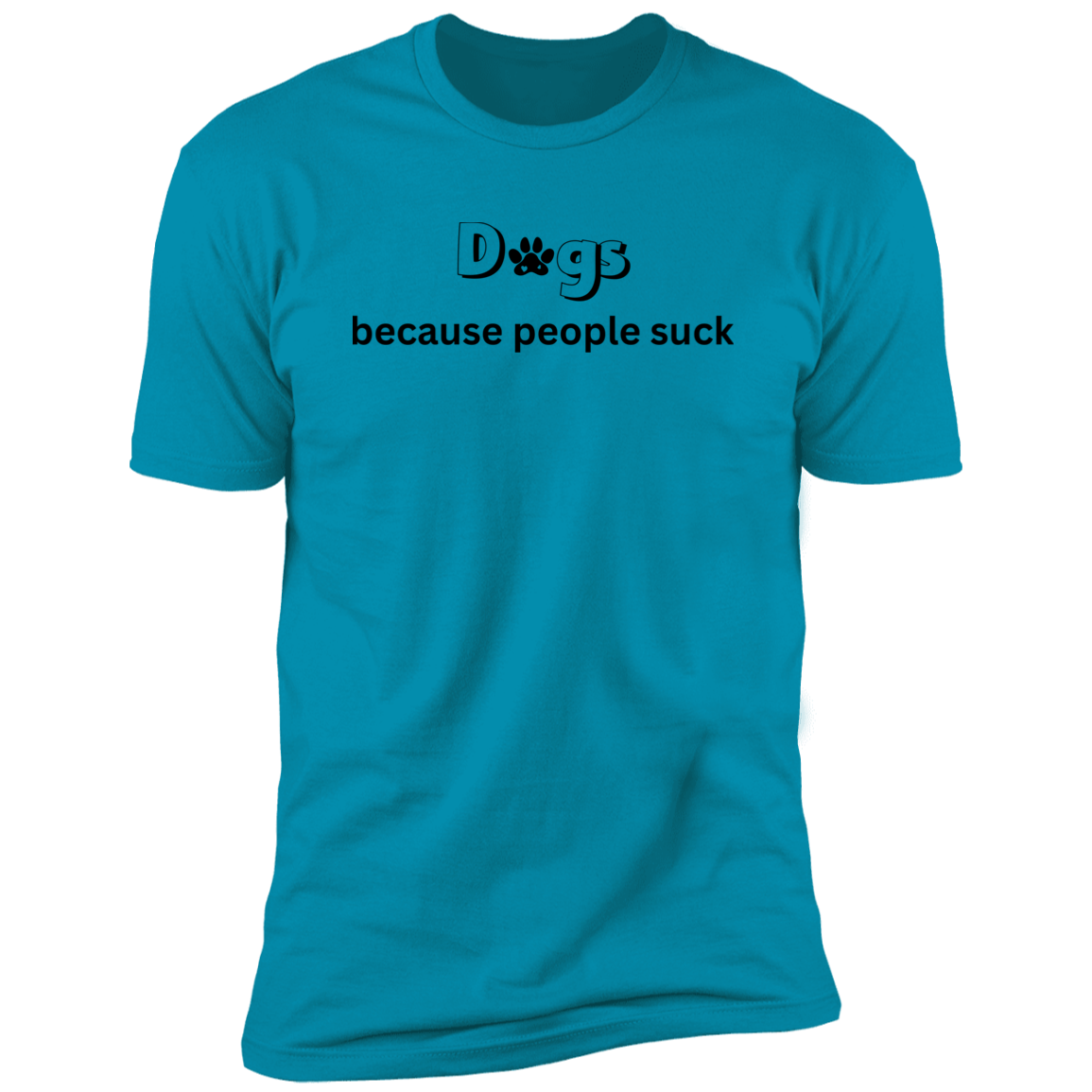 Dogs Because People Such t-shirt, funny dog shirt for humans, in turquoise