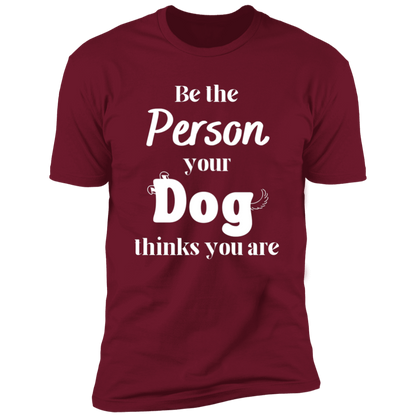 Be the Person Your Dog Thinks You Are T-shirt, Dog Shirt for humans, in cardinal red