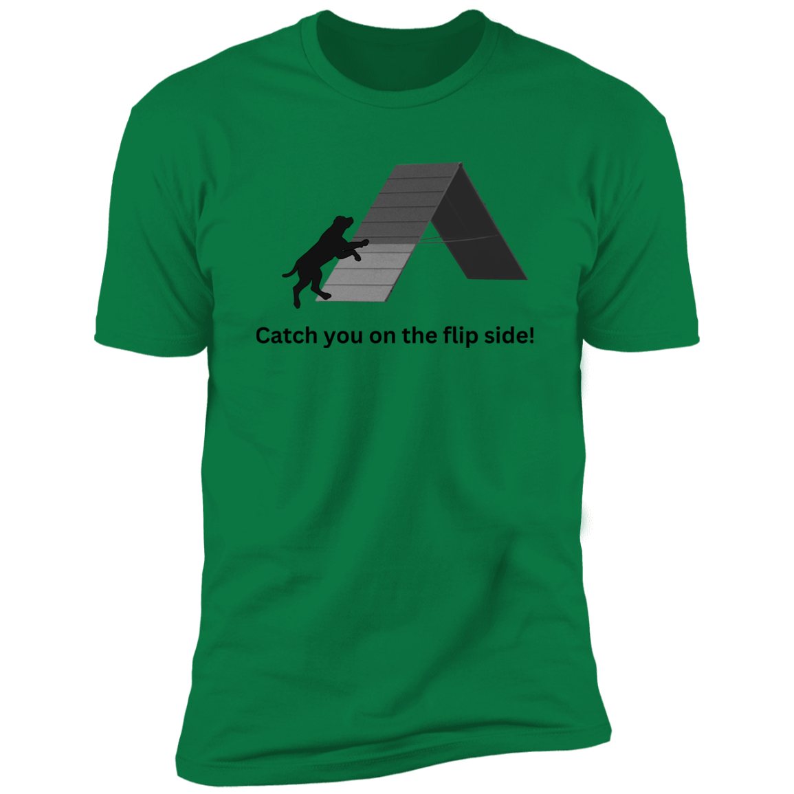 Catch You on the Flip Side T-shirt, Dog Agility Shirt for humans, in kelly green