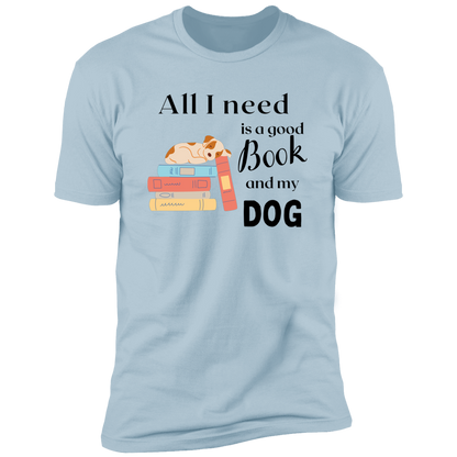 All I Need is a Good Book and My Dog T-Shirt
