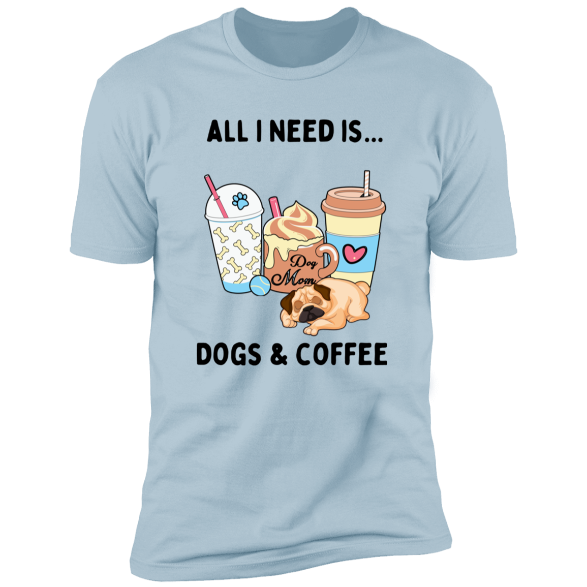 All I Need is Dogs and Coffee, Dog shirt for humas, in light blue