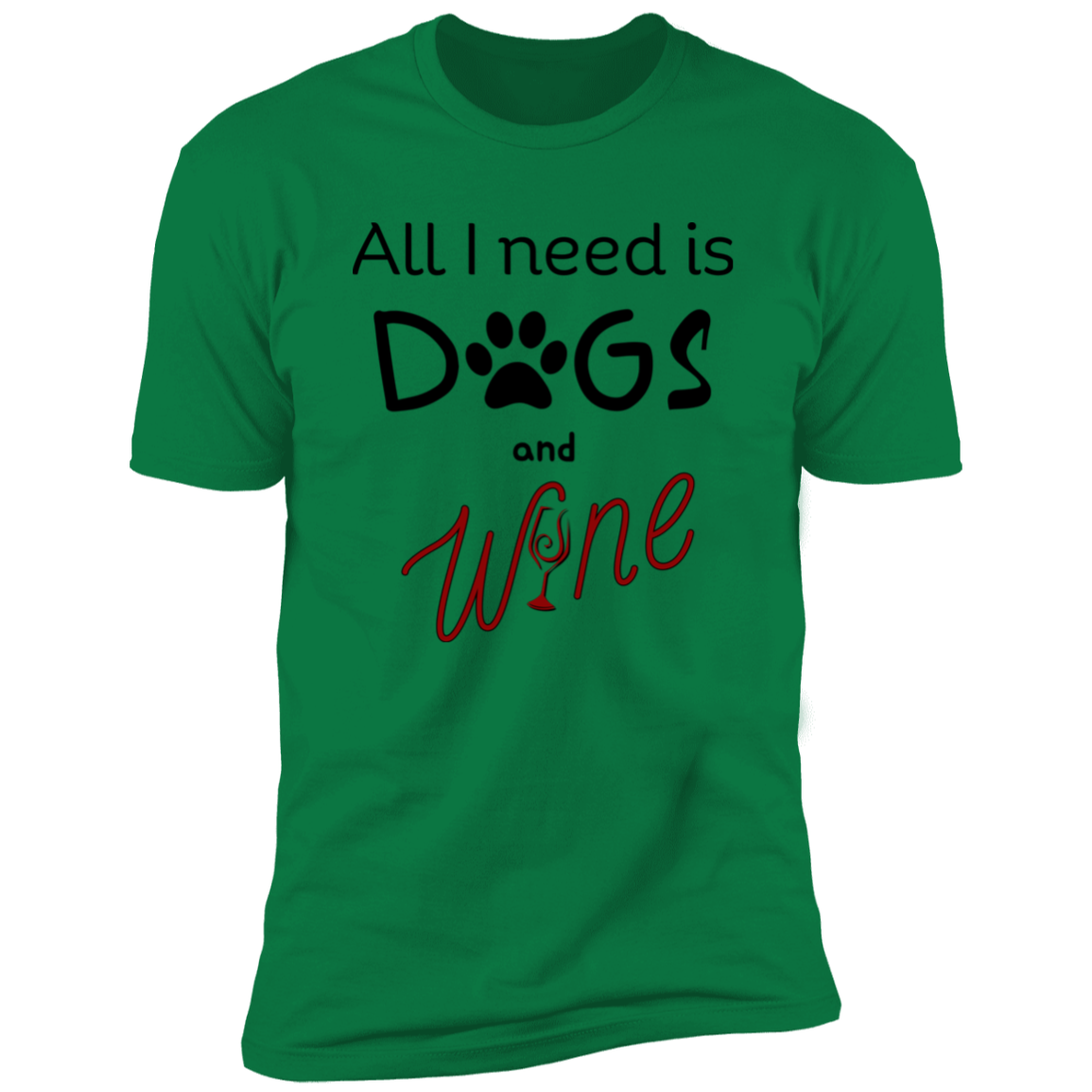 All I Need is Dogs and Wine T-shirt, Dog Shirt for humans, in kelly green