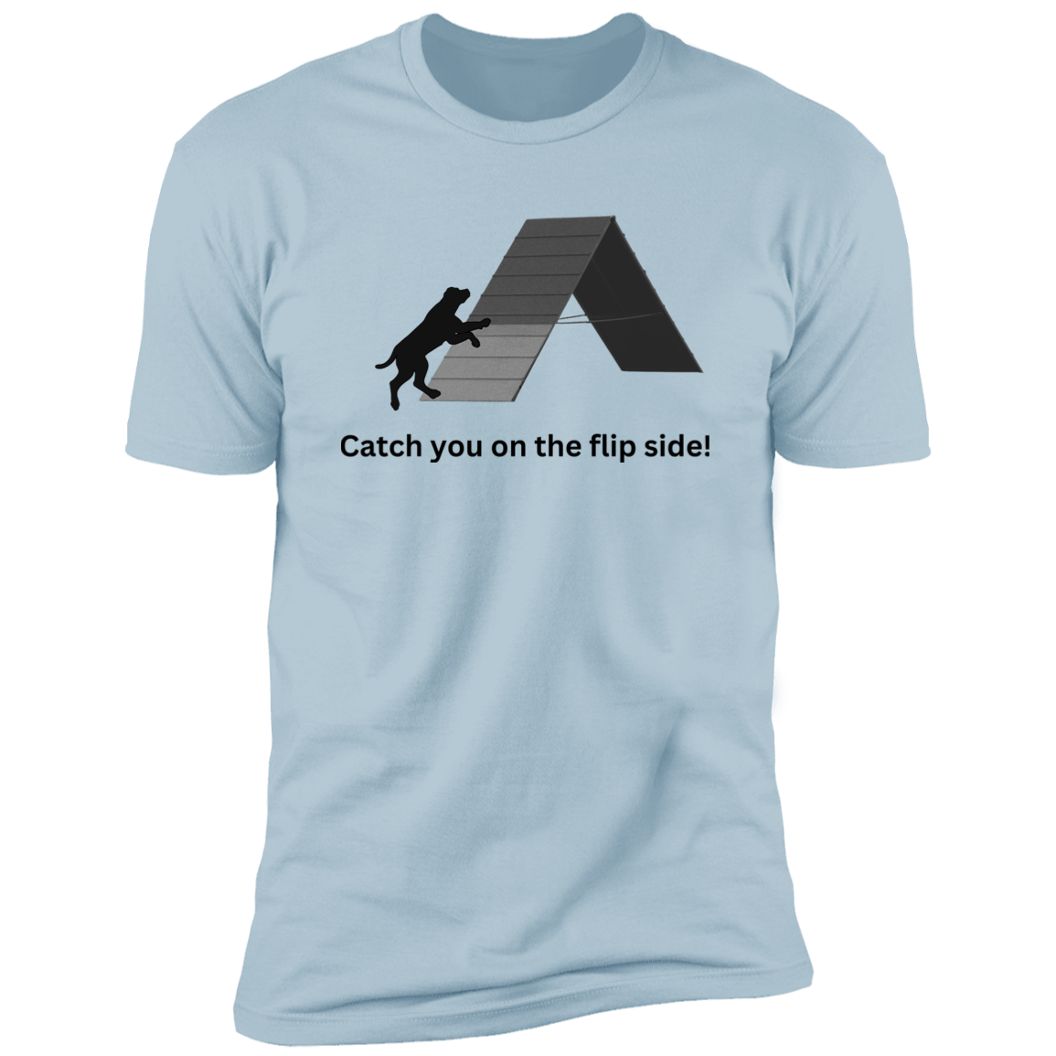 Catch You on the Flip Side T-shirt, Dog Agility Shirt for humans, in light blue