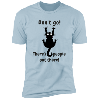 Don't Go! There are People Out there Shirt, funny cat shirt for humans, cat mom and cat dad shirt, in light blue