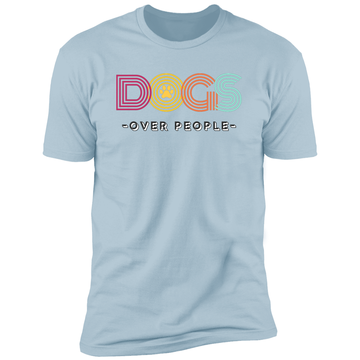 Dogs Over People t-shirt, funny dog shirt for humans, in light blue