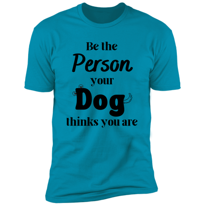 Be the Person Your Dog Thinks You Are T-shirt, Dog Shirt for humans, in turquoise