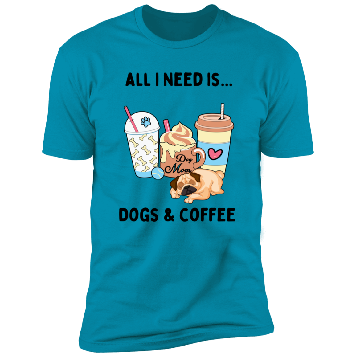 All I Need is Dogs and Coffee, Dog shirt for humas, in turquoise