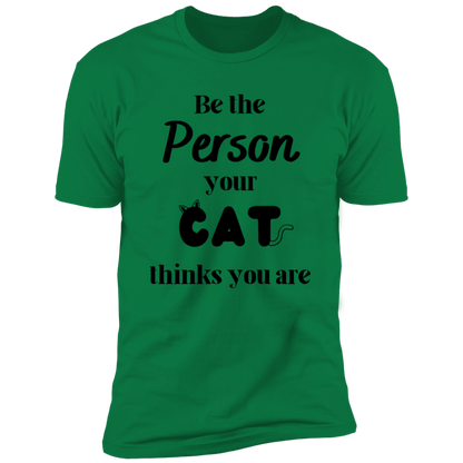 Be the Person Your Cat Thinks You Are T-shirt, Cat Shirt for humans, in kelly green