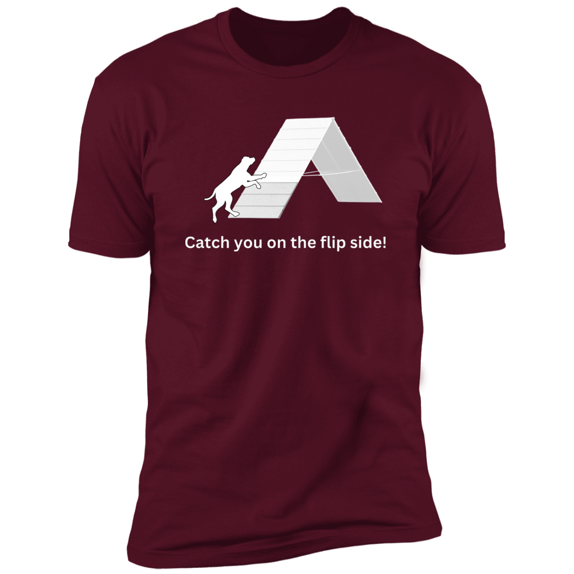 Catch You on the Flip Side T-shirt, Dog Agility Shirt for humans, in maroon