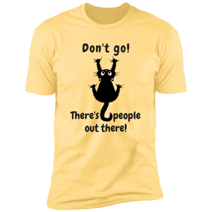 Don't Go! There are People Out there Shirt, funny cat shirt for humans, cat mom and cat dad shirt, in banana cream