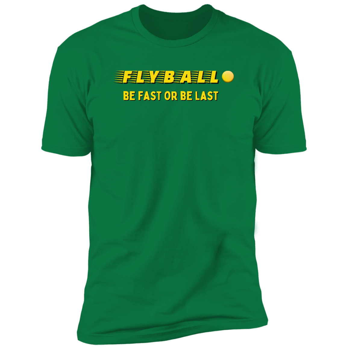 Flyball Be Fast or Be Last Dog Sport T-shirt, Flyball Shirt for humans, in kelly green
