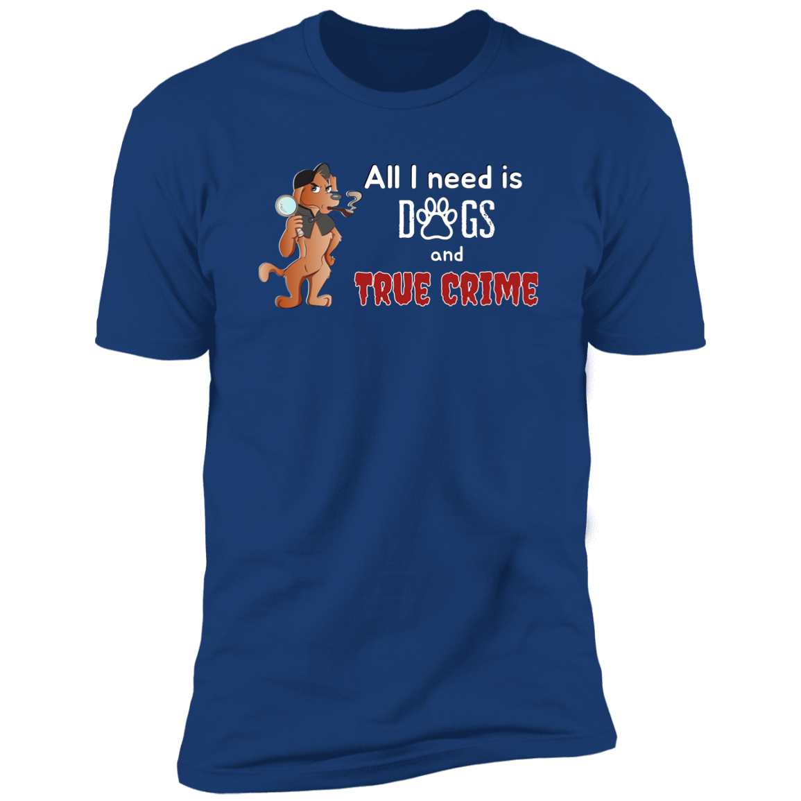 All I Need is Dogs and True Crime, Dog shirt for humas, in royal blue