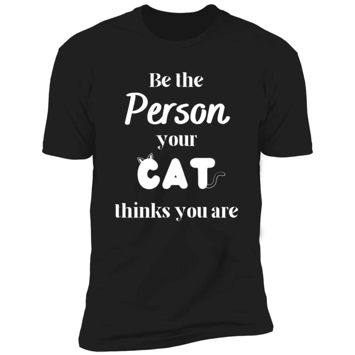 Be the Person Your Cat Thinks You Are T-shirt, Cat Shirt for humans, in black