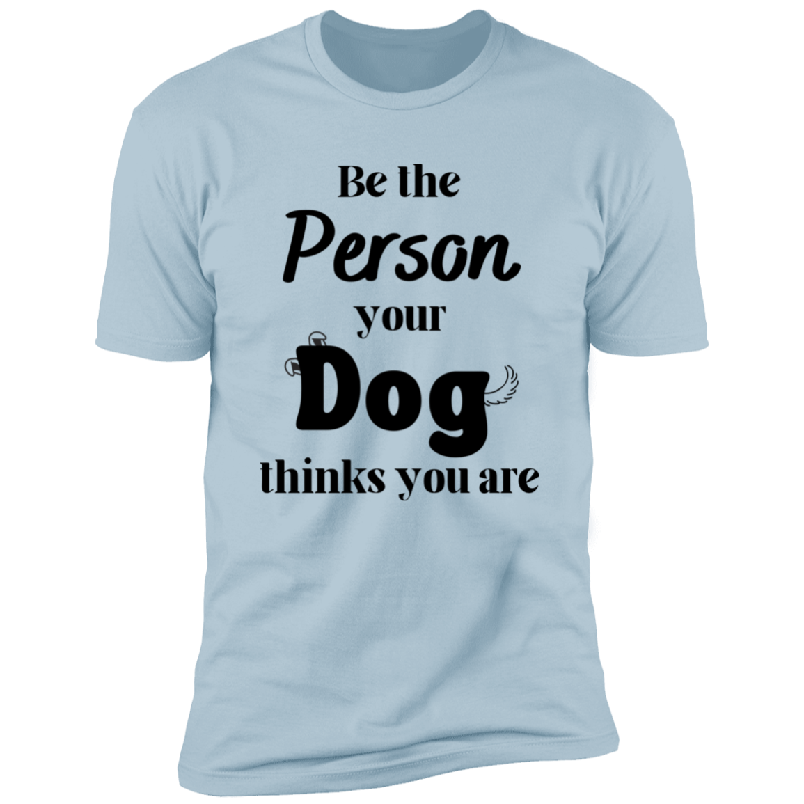 Be the Person Your Dog Thinks You Are T-shirt, Dog Shirt for humans, in light blue