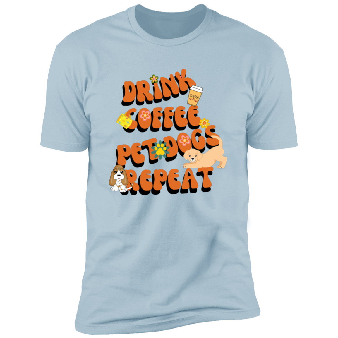 Drink Coffee Pet dogs repeat dog  Shirt, funny dog shirt for humans, dog mom and dog dad shirt, in light blue