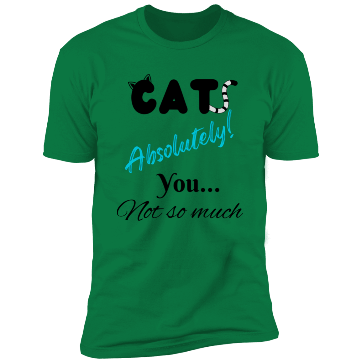 Cats Absolutely You Not So Much T-shirt, Cat Shirt for humans , in kelly green