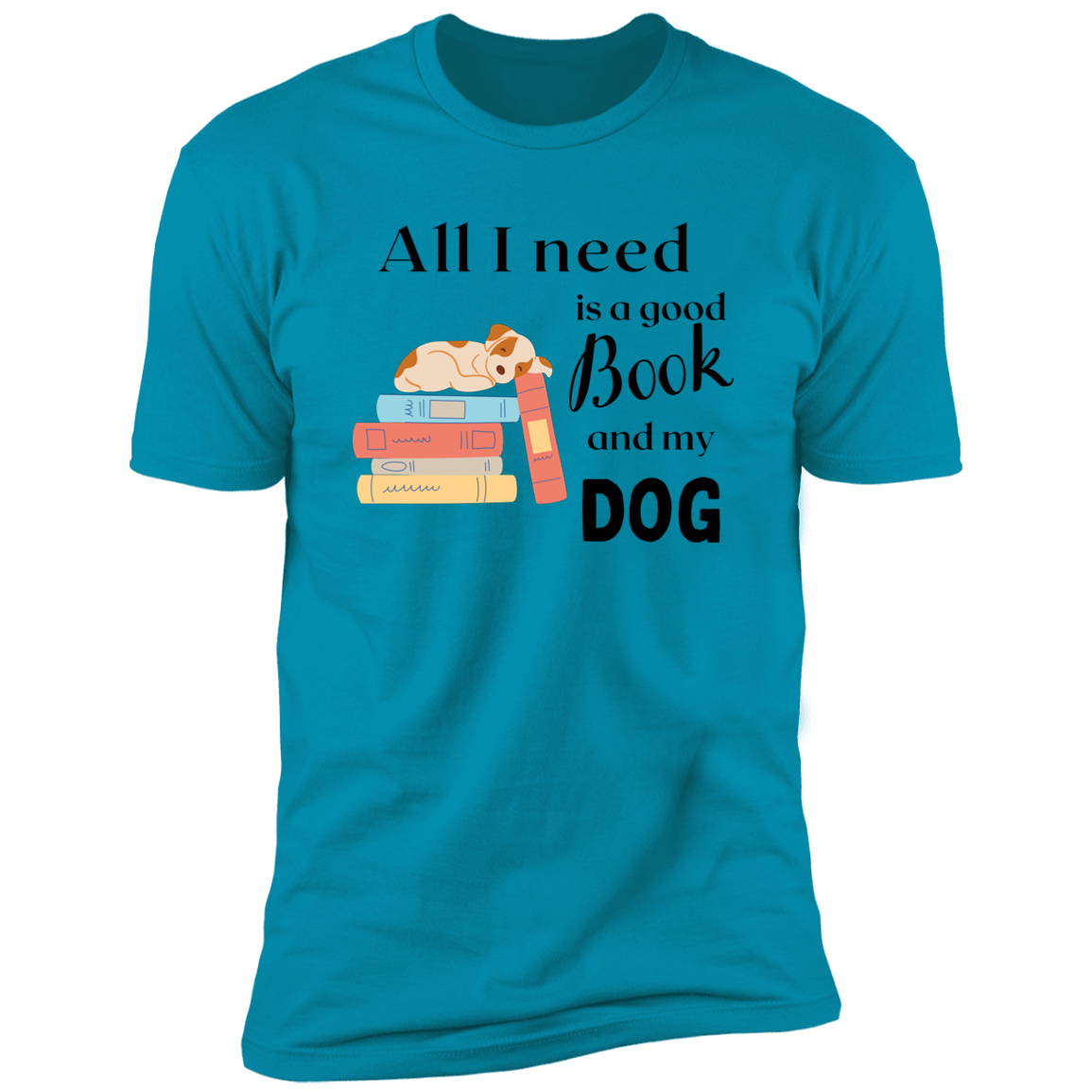 All I Need is a Good Book and My Dog, dog t-shirt for humans, in turquoise 