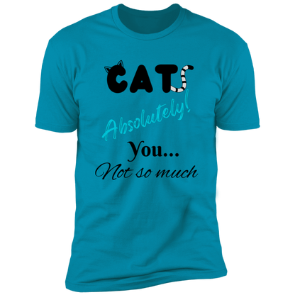 Cats Absolutely You Not So Much T-shirt, Cat Shirt for humans , in turquoiseCats Absolutely You Not So Much T-shirt, Cat Shirt for humans , in turquoise