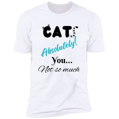 Cats Absolutely You Not So Much T-shirt, Cat Shirt for humans , in white