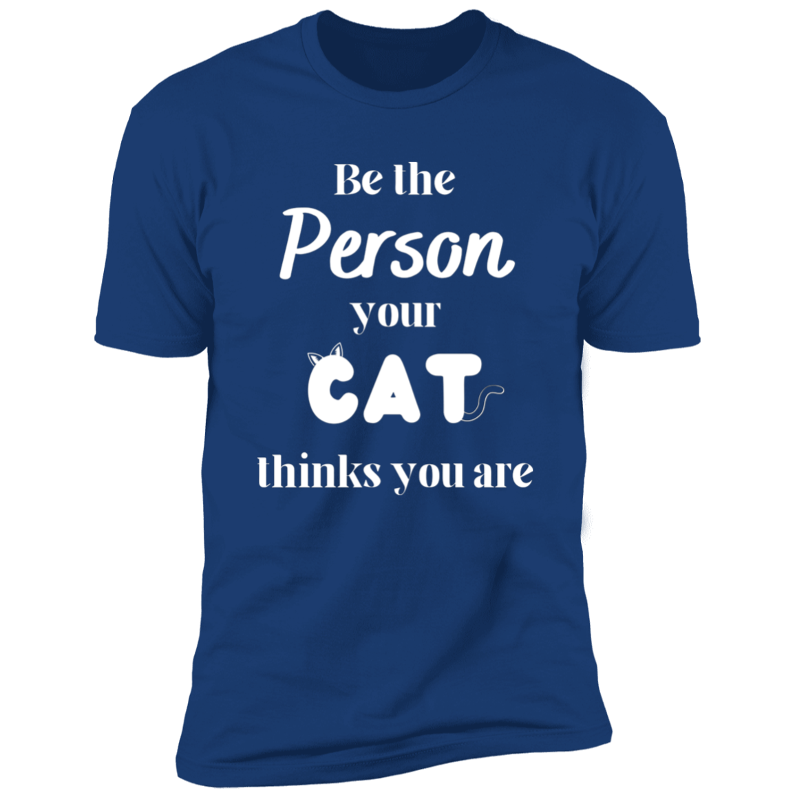 Be the Person Your Cat Thinks You Are T-shirt, Cat Shirt for humans, in royal blue