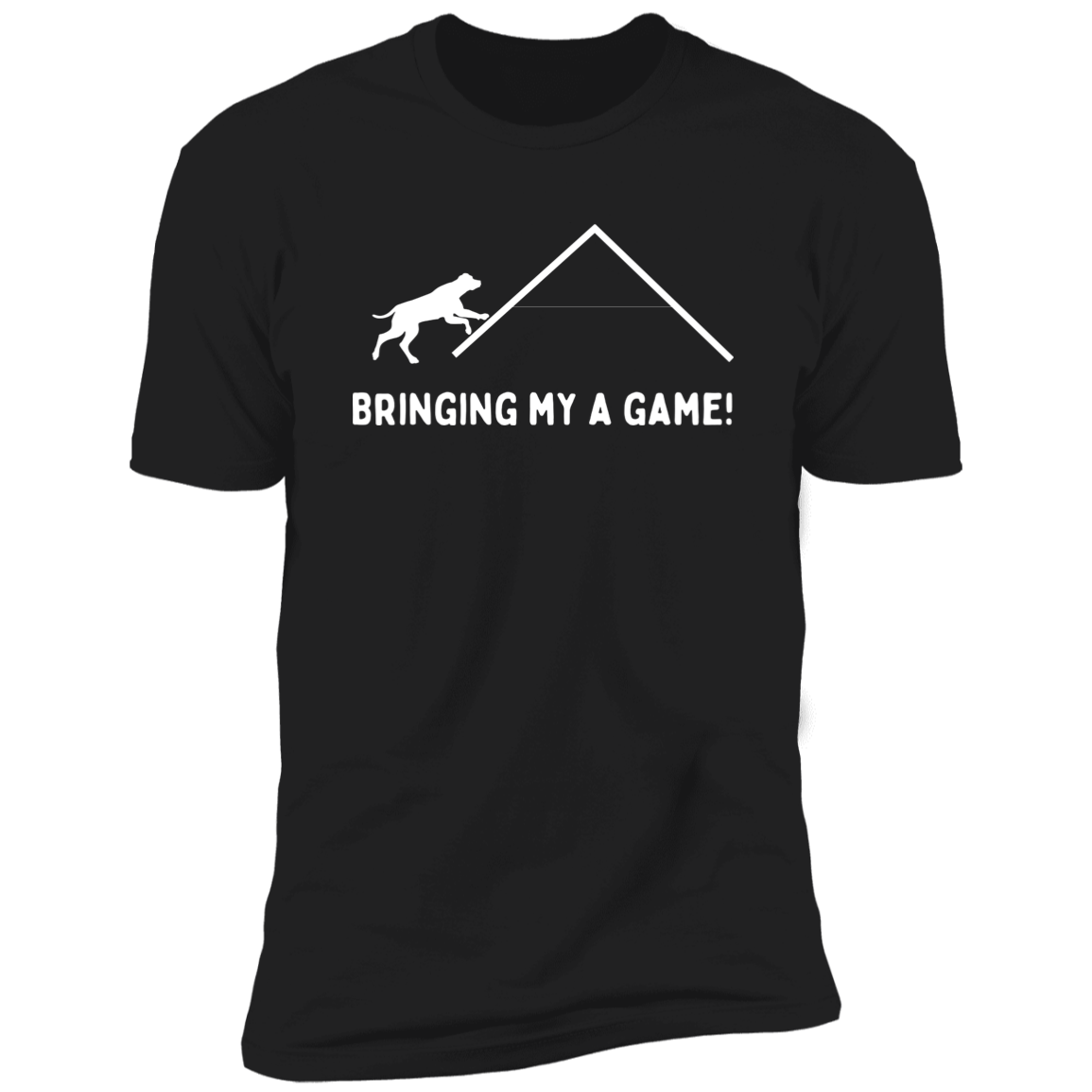 Bringing My A Game Agility T-shirt, Dog Agility Shirt for humans, in blackBringing My A Game Agility T-shirt, Dog Agility Shirt for humans, in black