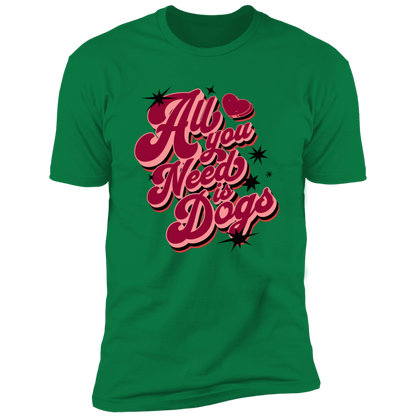All I Need is Dogs T-shirt, Dog Shirt for humans, in kelly green