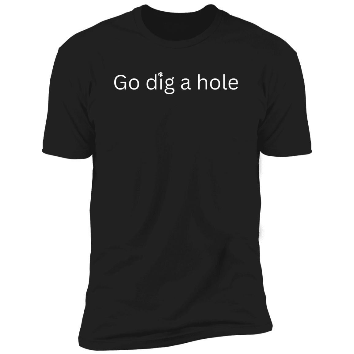 Go Dig a Hole Dog T-Shirt, Dog shirt for humans, funny dog shirt, funny t-shirt, in black