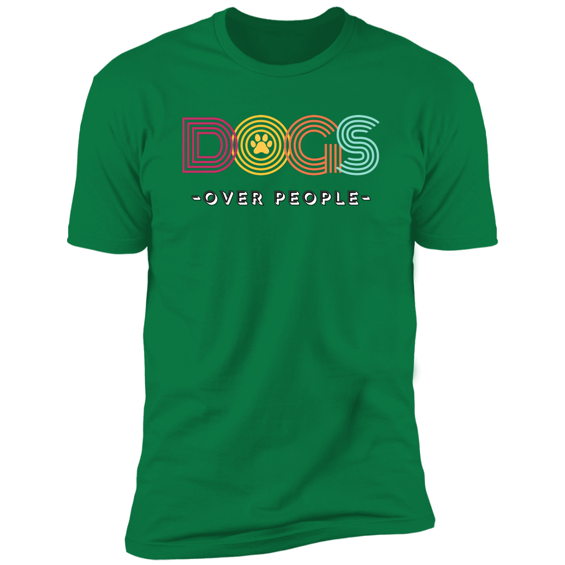 Dogs Over People t-shirt, funny dog shirt for humans, in kelly greeen