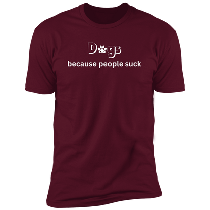 Dogs Because People Such t-shirt, funny dog shirt for humans, in maroon