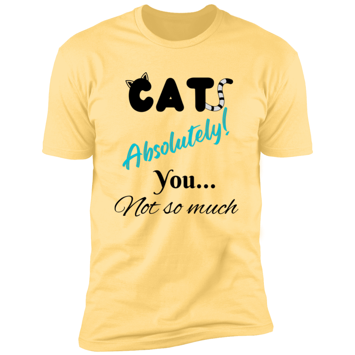 Cats Absolutely You Not So Much T-shirt, Cat Shirt for humans , in banana cream