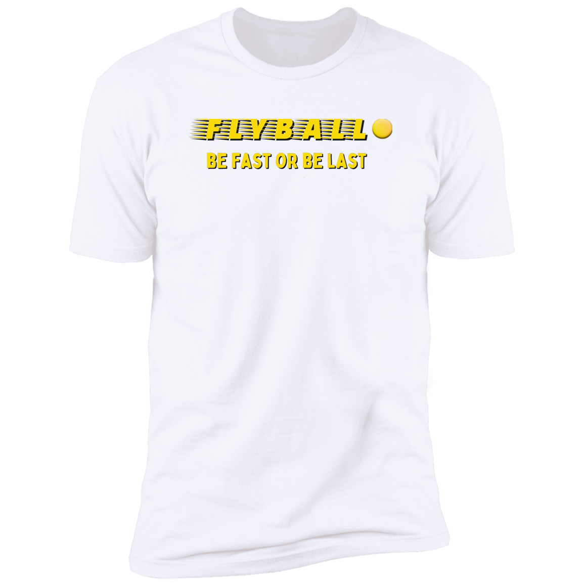 Flyball Be Fast or Be Last Dog Sport T-shirt, Flyball Shirt for humans, in white