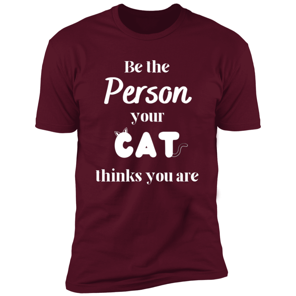 Be the Person Your Cat Thinks You Are T-shirt, Cat Shirt for humans, in maroon