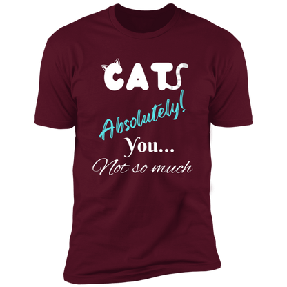 Cats Absolutely You Not So Much T-shirt, Cat Shirt for humans , in maroon