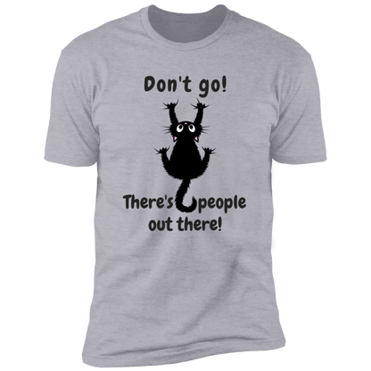 Don't Go! There are People Out there Shirt, funny cat shirt for humans, cat mom and cat dad shirt, light heather garay